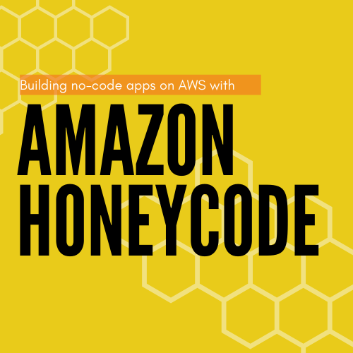 Cartoon of app on phone with title 'building no-code apps on AWS with Amazon Honeycode'