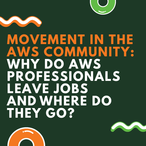 Movement in the AWS community: why do AWS professionals leave jobs and where do they go?