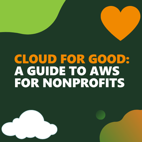 Cloud for good: a guide to AWS for Nonprofits