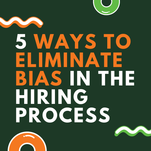 5 ways to eliminate bias in the hiring process​